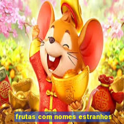 frutas com nomes estranhos